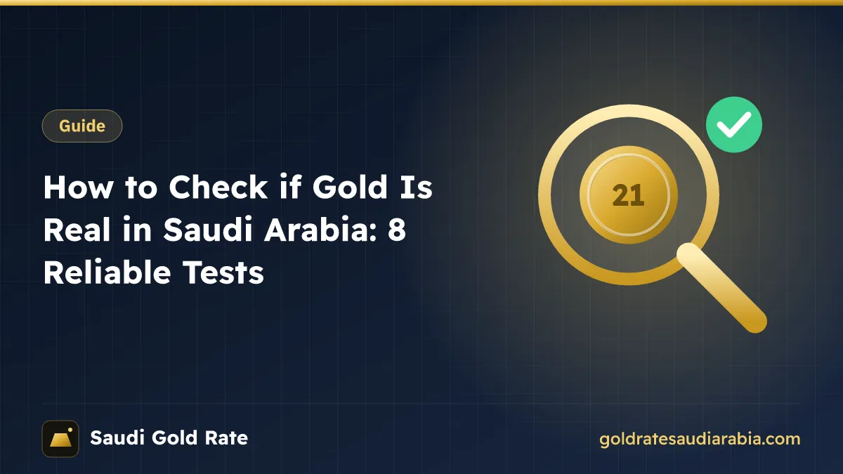 How to Check if Gold Is Real in Saudi Arabia: 8 Reliable Tests