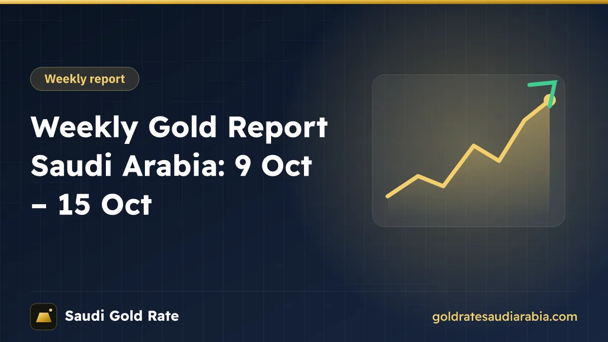 Weekly Gold Report Saudi Arabia: 9 Oct – 15 Oct